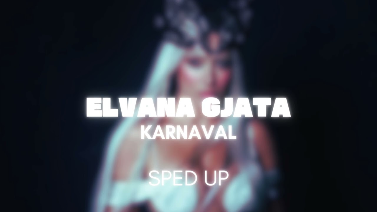Elvana Gjata - Karnaval | Sped Up