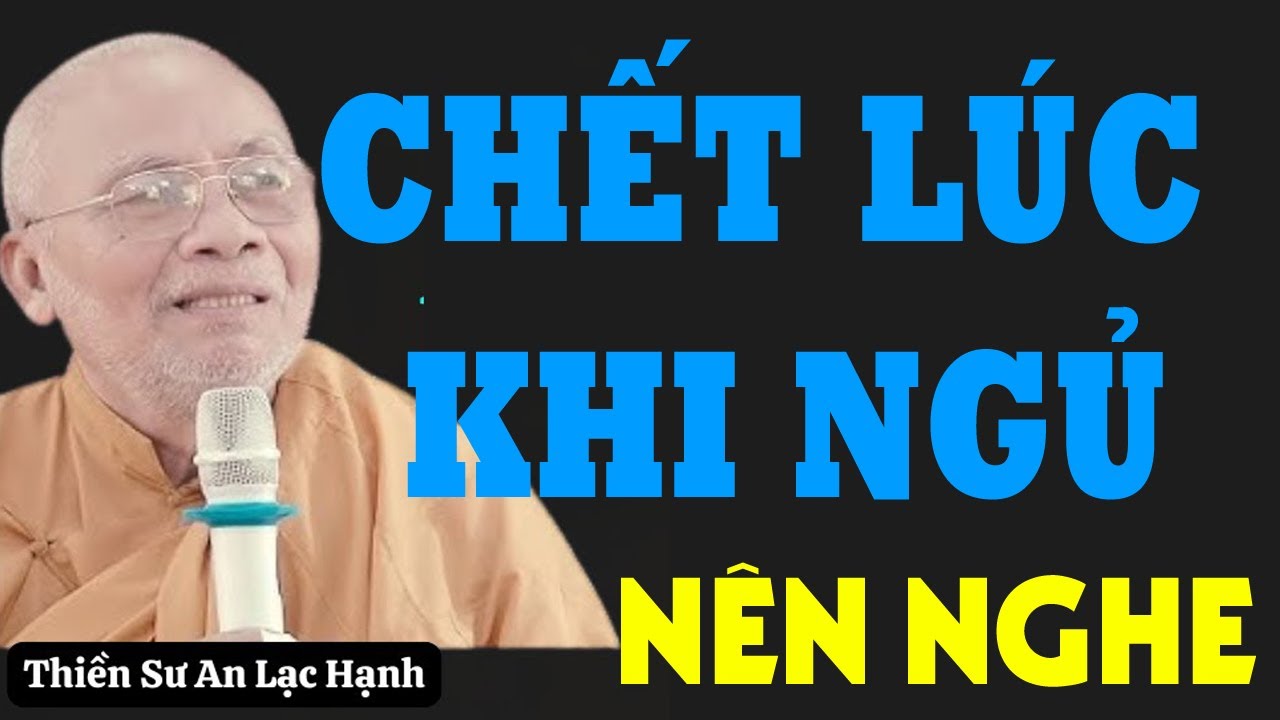 HIỆN TƯỢNG CHẾT LÚC KHI NGỦ - SƯ AN LẠC HẠNH GIẢI ĐÁP TÂM LINH