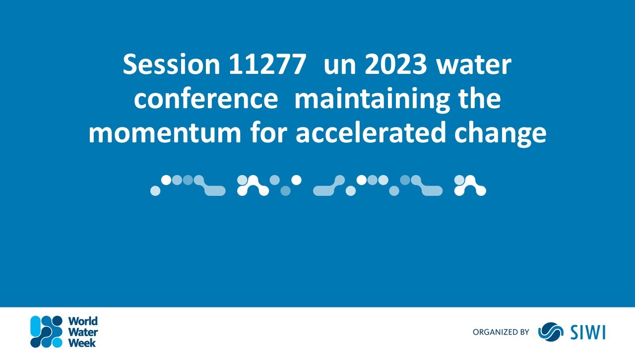 11277  UN 2023 water conference  maintaining the momentum for accelerated change