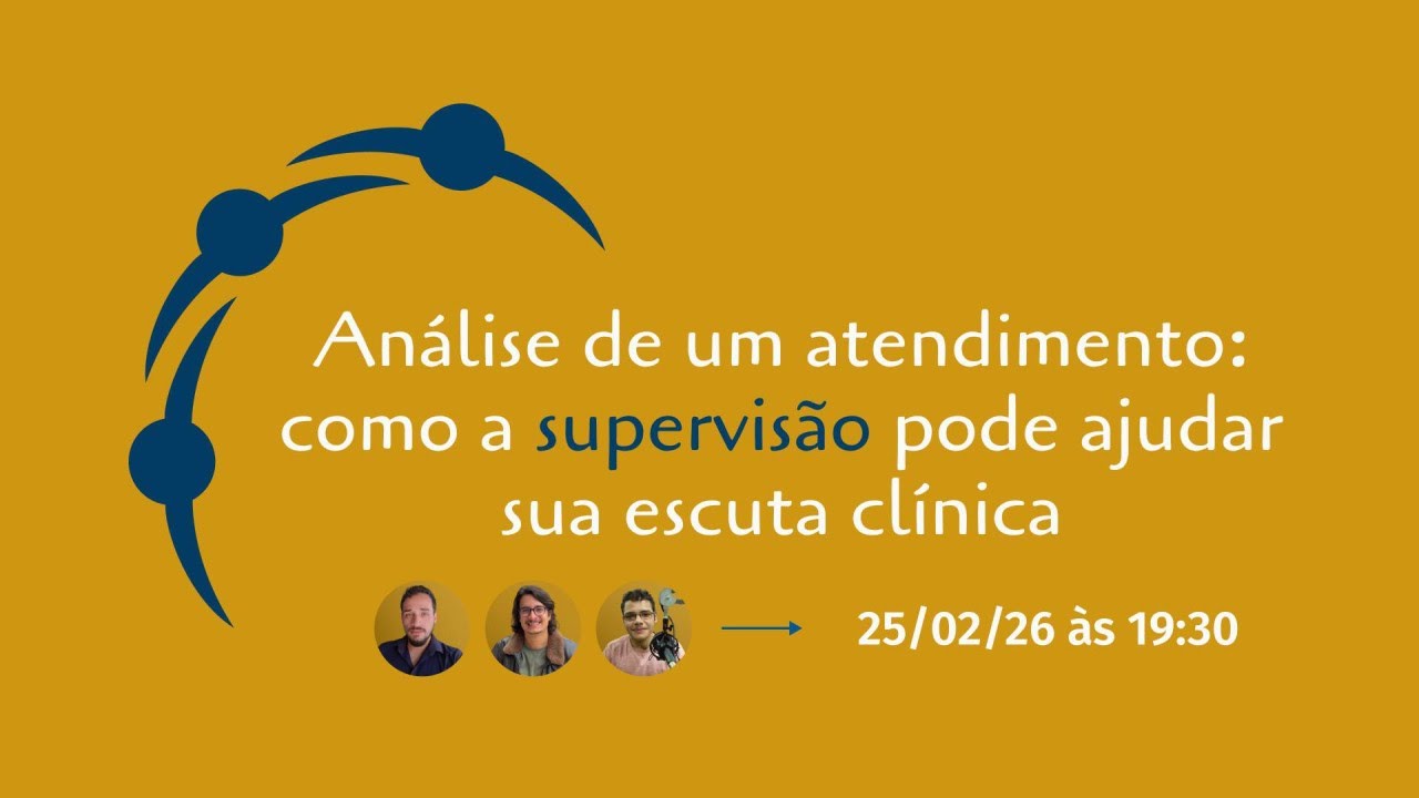 Análise de um atendimento: como a supervisão pode ajudar sua escuta clínica