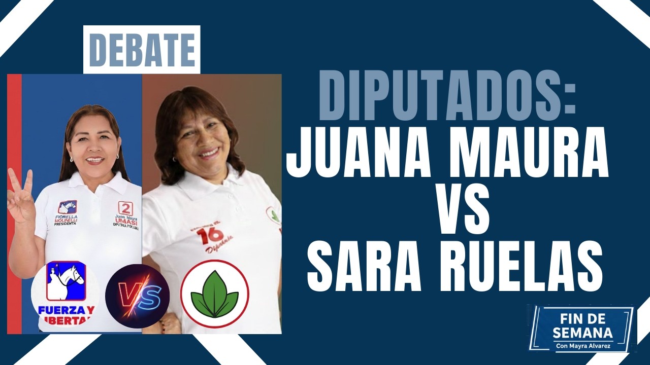 #FindesemanaconMayraAlvarez | Debate de diputados Juana Maura VS Sara Ruelas