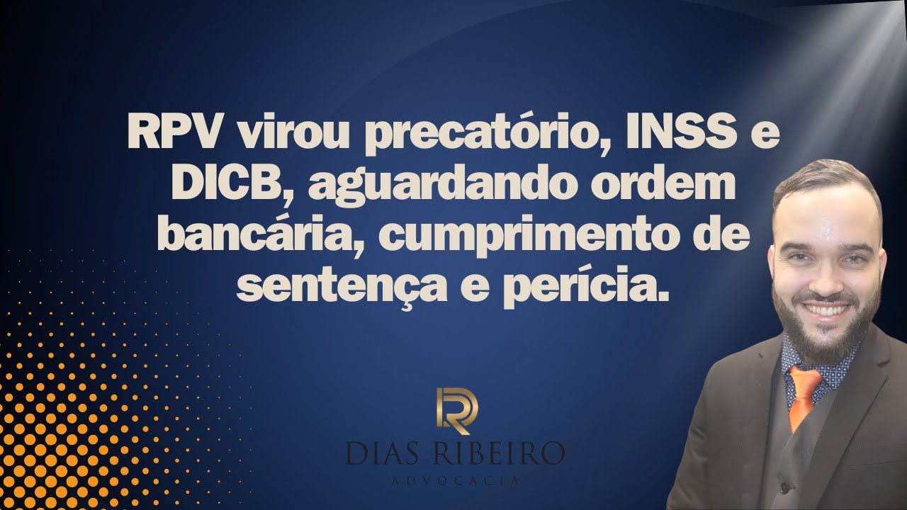 RPV virou precatório, INSS e DICB, aguardando ordem bancária, cumprimento de sentença e perícia.