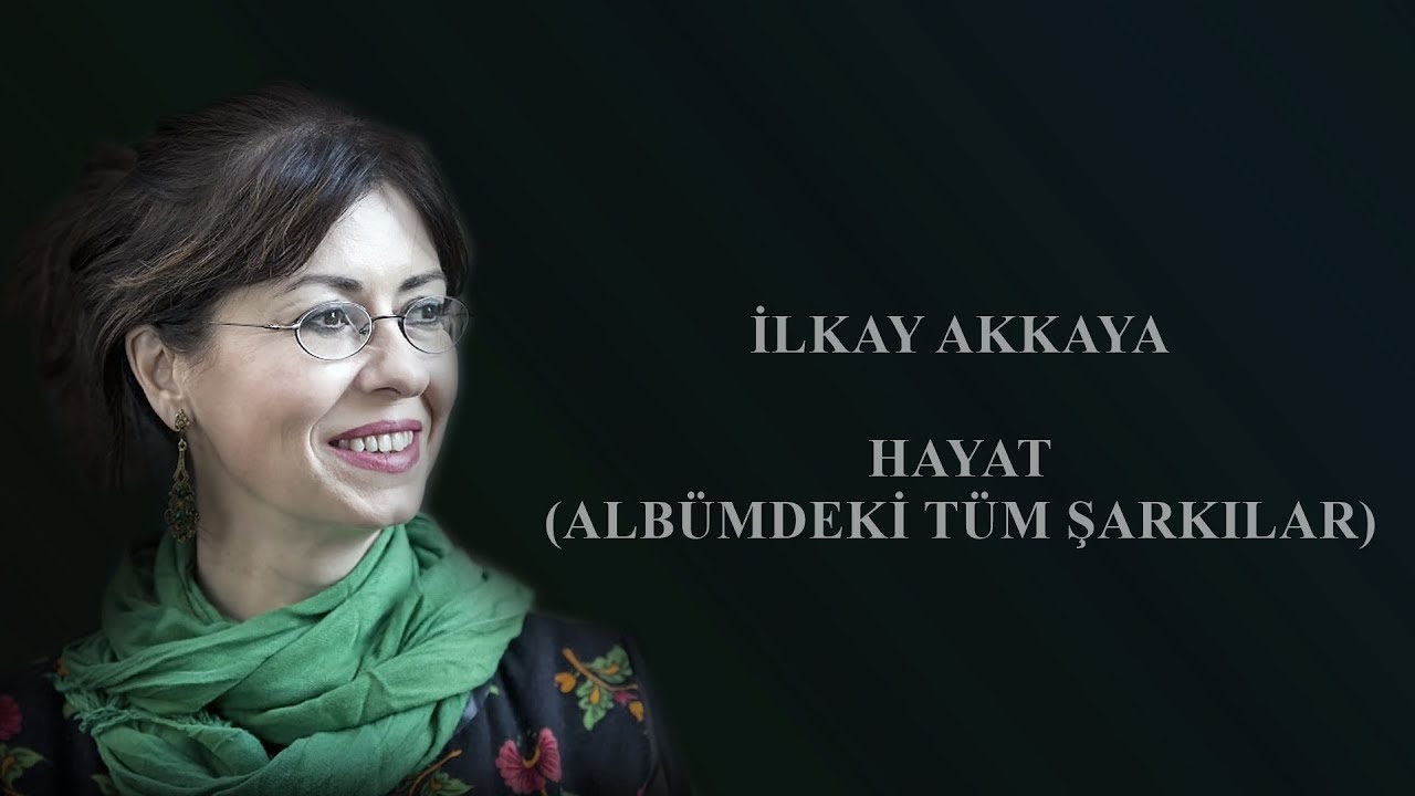 İlkay Akkaya - Hayat (Tüm Şarkılar)