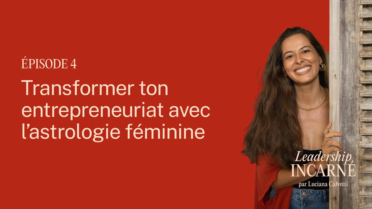 Ep. 4 - Transformer ton entrepreneuriat avec l’astrologie féminine