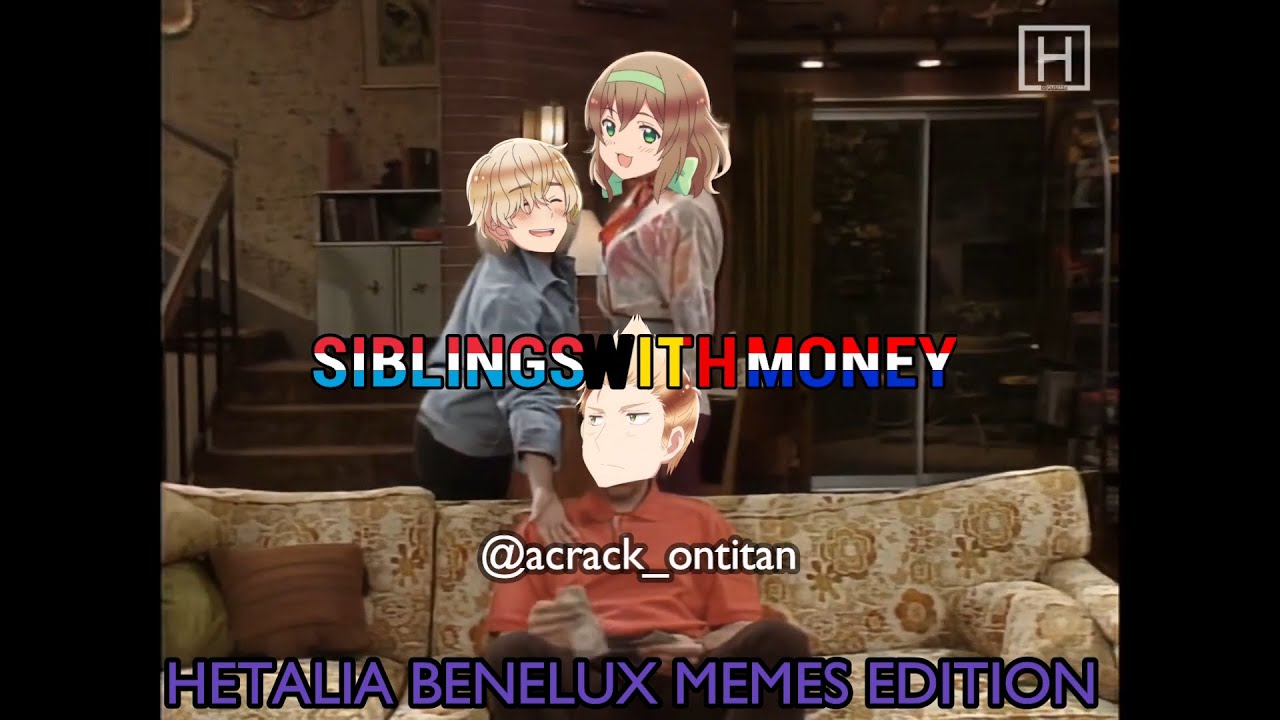 Hetalia Benelux Meme compilation 'Siblings with money' edition | acrack_ontitan
