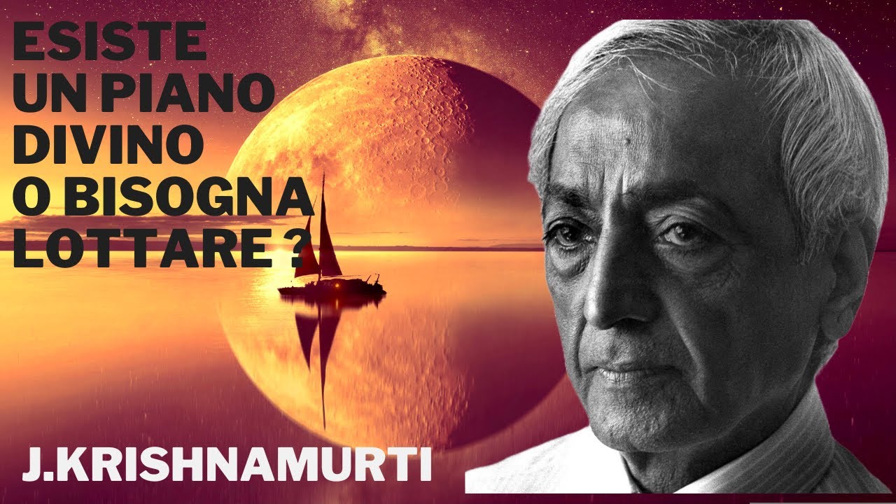 Esiste un piano divino o bisogna lottare? J. Krishnamurti.