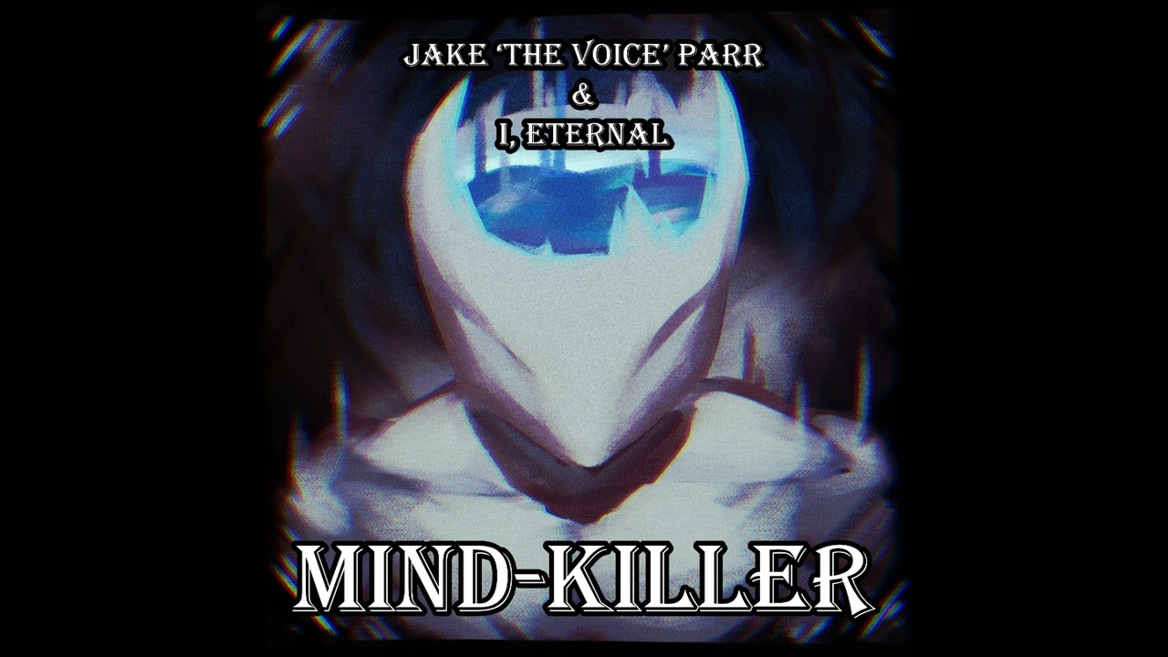 Mind-Killer - Dark Ambience Remix Album By Jake 'The Voice' Parr & I, Eternal