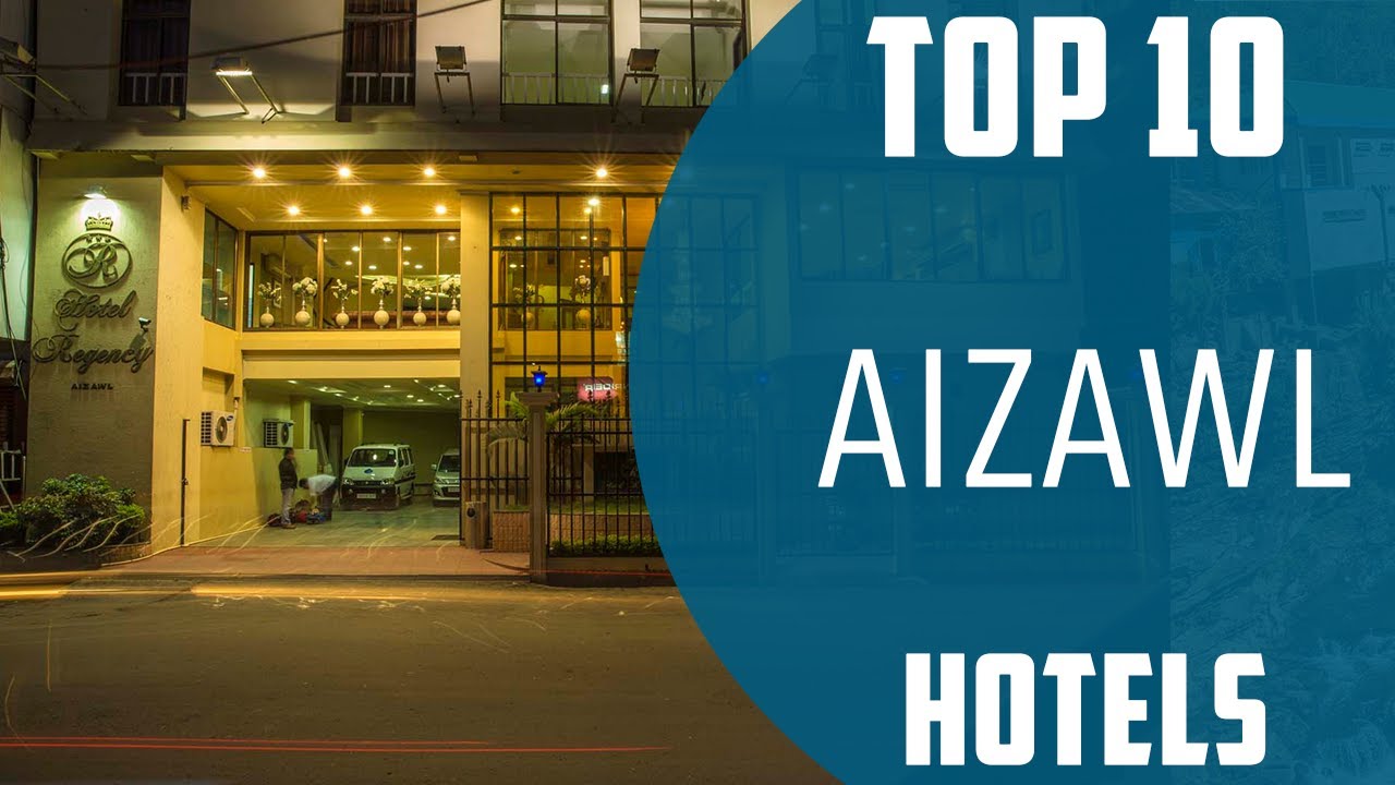 Top 10 Best Hotels to Visit in Aizawl | India - English