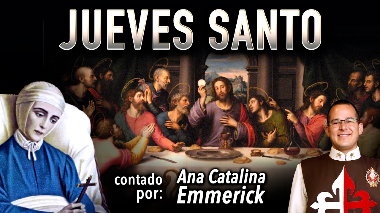 JUEVES SANTO. TODO lo que PASO en la &Uacute;ltima Cena, por Ana Catalina Emmerick