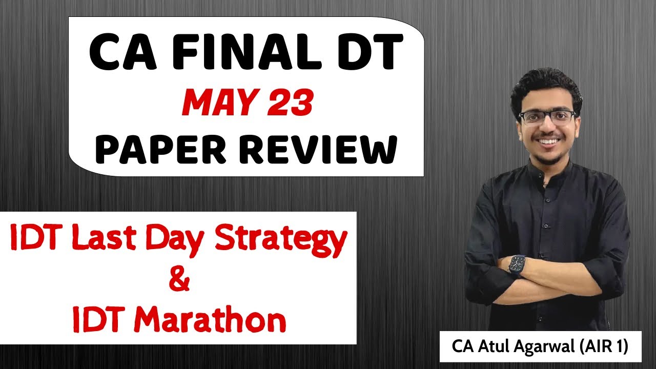 CA FINAL DT MAY 23 PAPER REVIEW | Last Day Strategy for IDT | By CA Atul Agarwal AIR 1