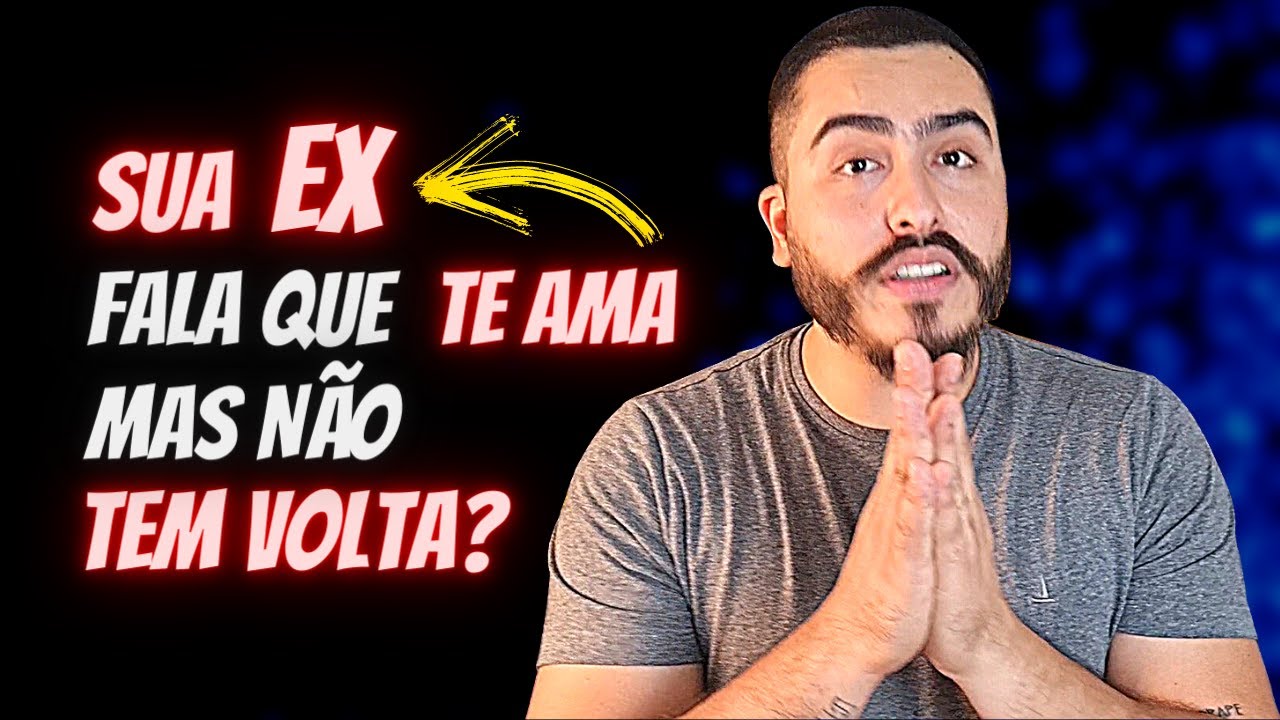 Sua EX fala que te Ama mas n&atilde;o tem volta? (DESCUBRA COMO REVERTER ESSA SITUA&Ccedil;&Atilde;O)