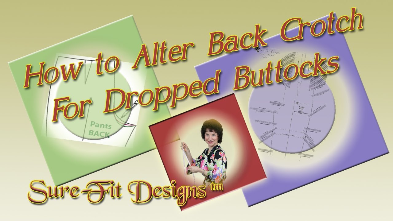 How To Alter the Back Crotch Fit for a Dropped Buttocks - Droopy Butt - by Sure-Fit Designs™