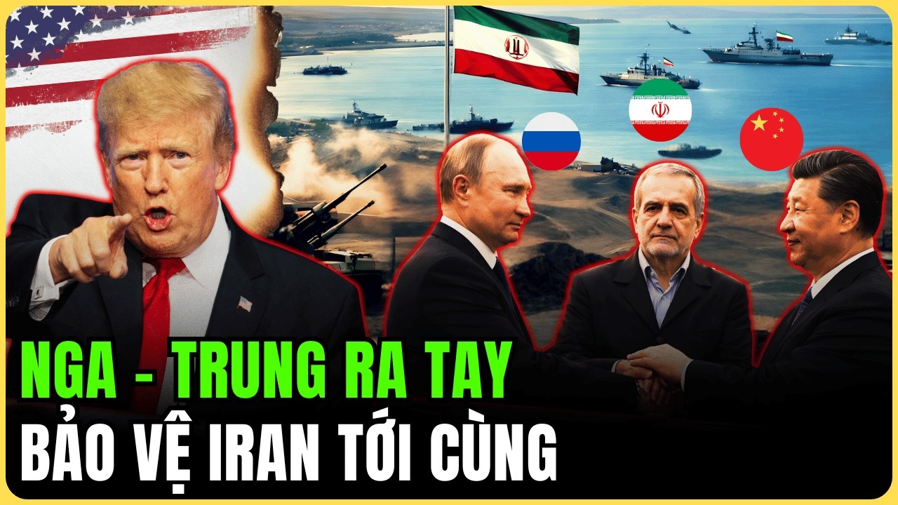 Nga Và Trung Quốc Ra Tay: Tuyên Bố Cứng Rắn Bảo Vệ Iran Trước Đòn Đánh Của Mỹ!