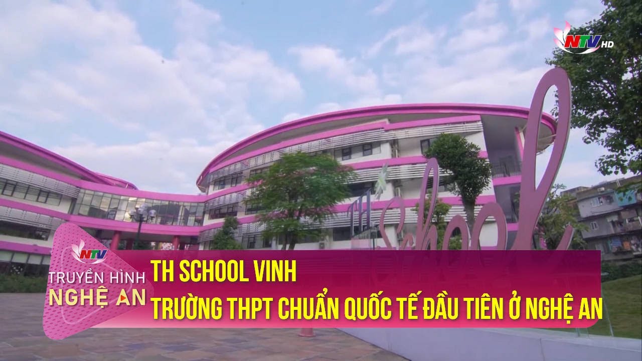 TH school Vinh - Trường THPT chuẩn quốc tế đầu tiên ở Nghệ An | Cùng con đến trường