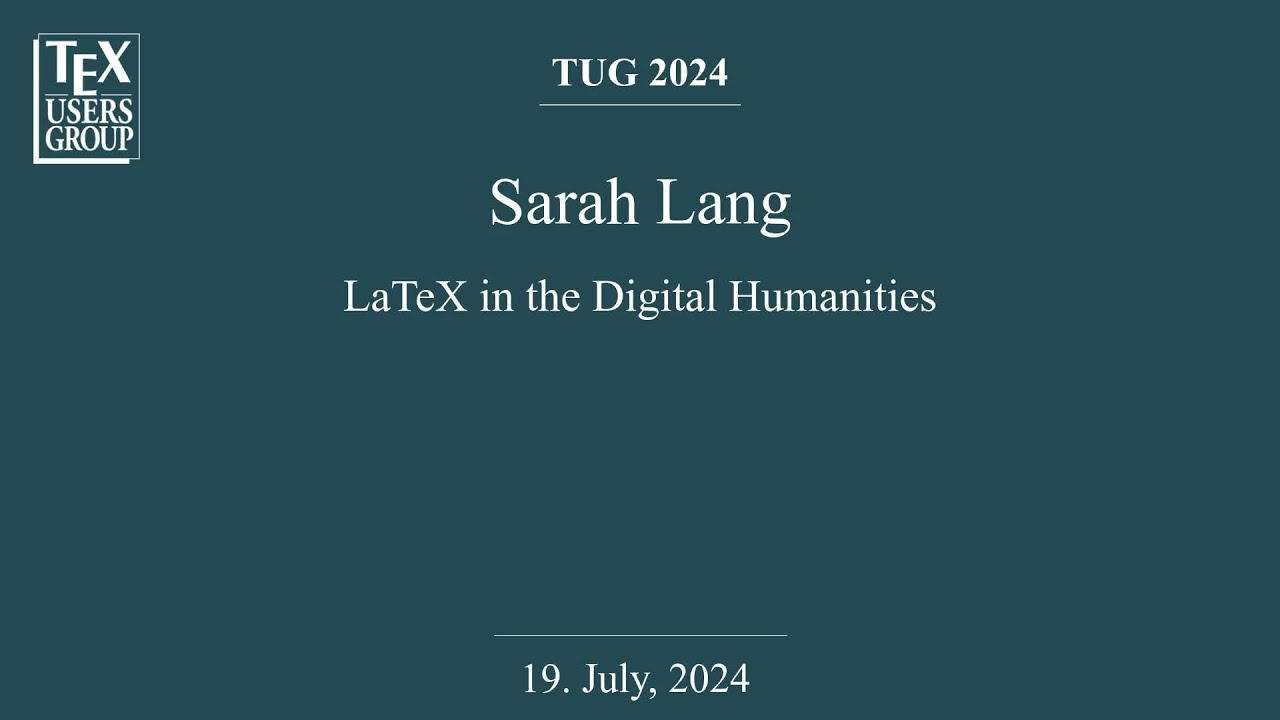 TUG 2024 — Sarah Lang — LaTeX in the Digital Humanities