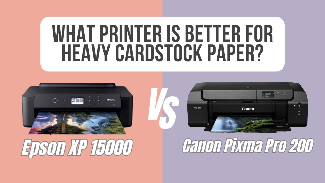 Canon Pixma Pro-200 vs. Epson XP 15000: Which is Best for Heavy Cardstock