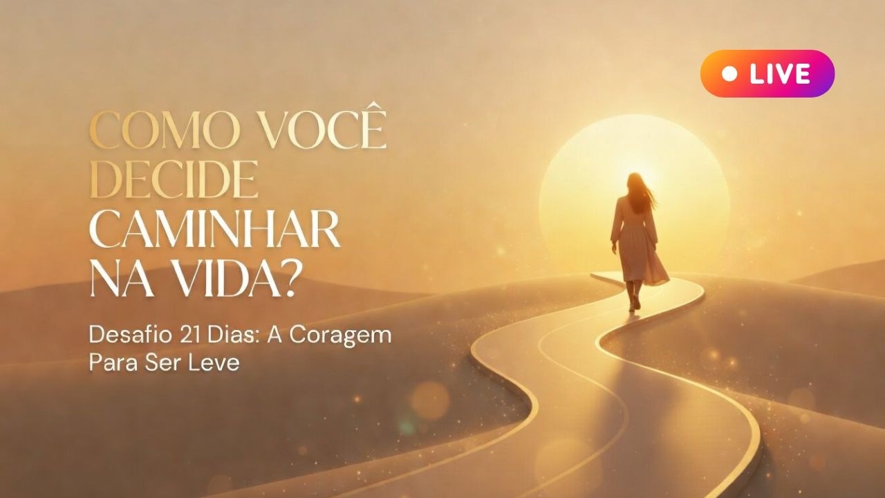 21/21 Como Você Decide Caminhar Na Vida?