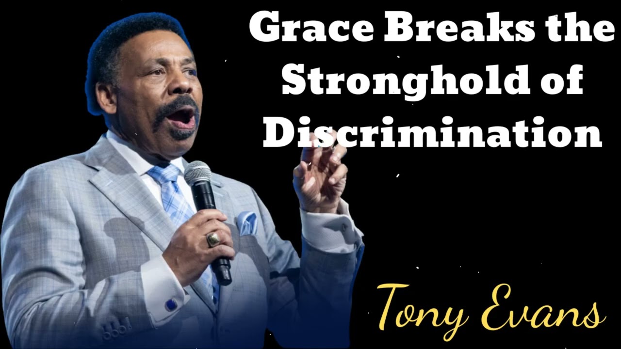 Grace Breaks the Stronghold of Discrimination - Tony Evans Message