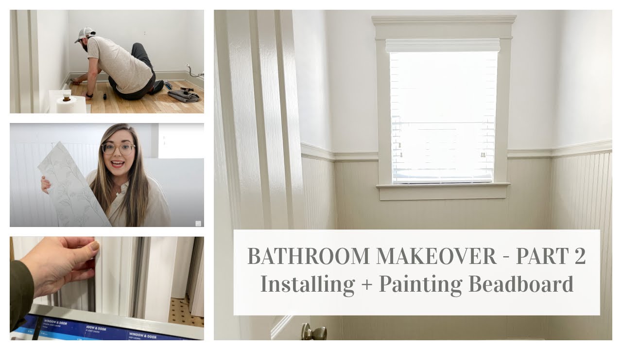 BATHROOM MAKEOVER PART 2 | INSTALLING + PAINTING BEADBOARD