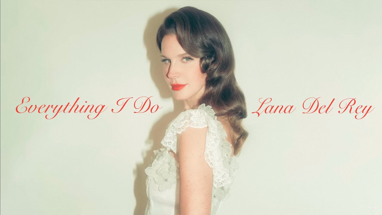 Everything I Do - Lana Del Rey