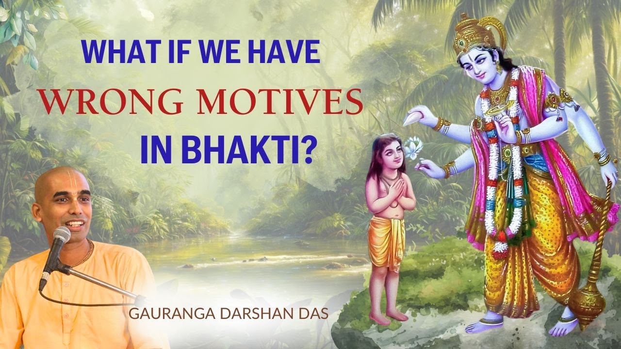 What if we have wrong motives in bhakti? | Gauranga Darshan Das