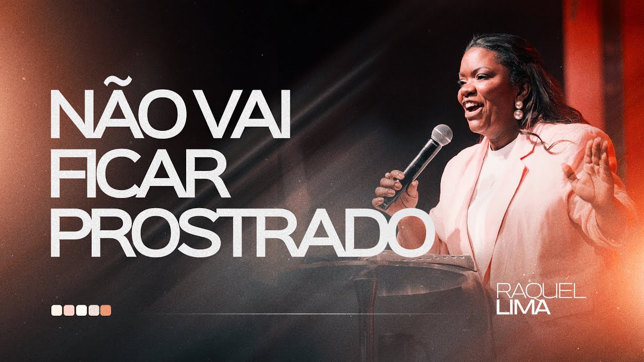 NÃO VAI FICAR PROSTRADO I PRA. RAQUEL LIMA