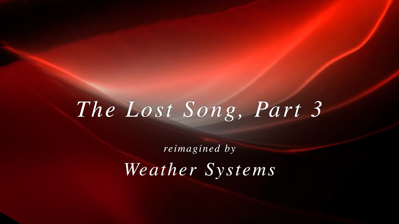 Weather Systems - The Lost Song, Part 3