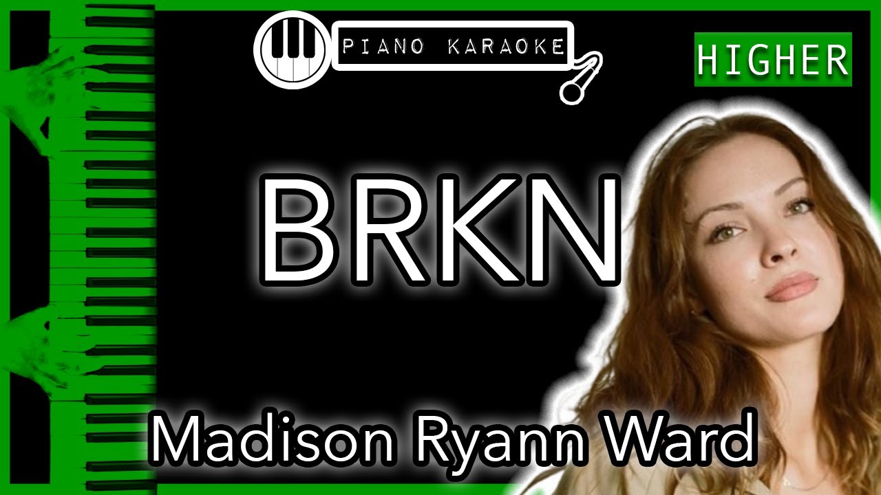 BRKN (HIGHER +3) - Madison Ryann Ward - Piano Karaoke Instrumental