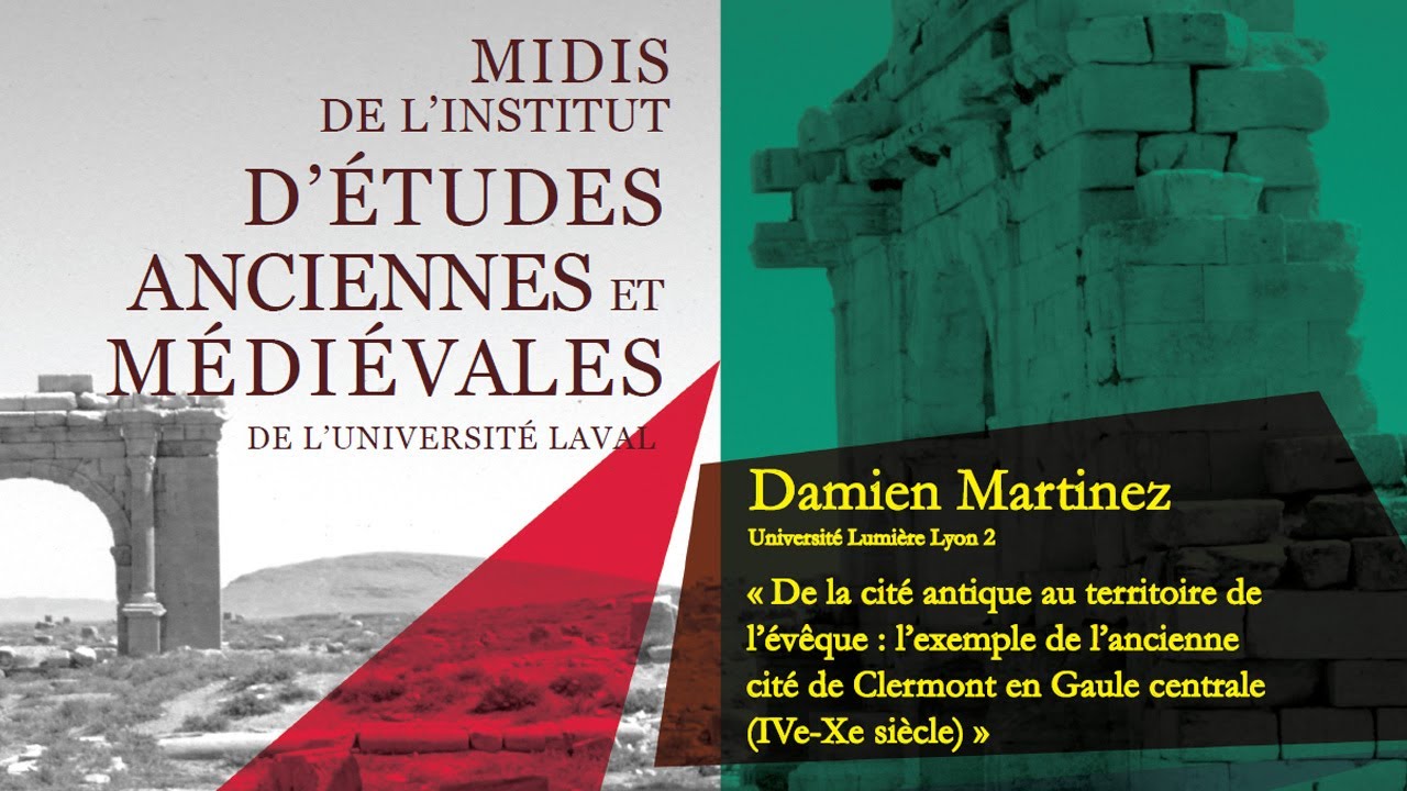 Damien Martinez : « De la cité antique au territoire de l’évêque : l’exemple de Clermont en Gaule ».