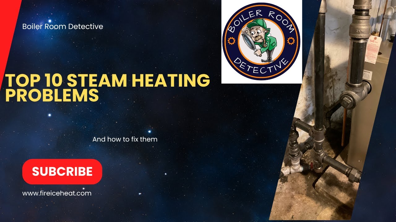 Top 10 Steam Heating Problems & How to Fix Them!