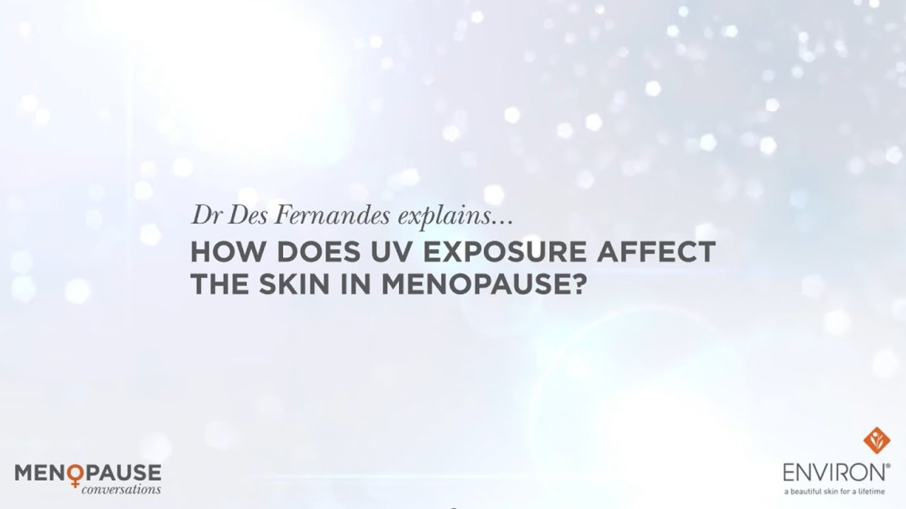 5. How does UV exposure affect the skin in menopause? Dr Des Fernandes explains.