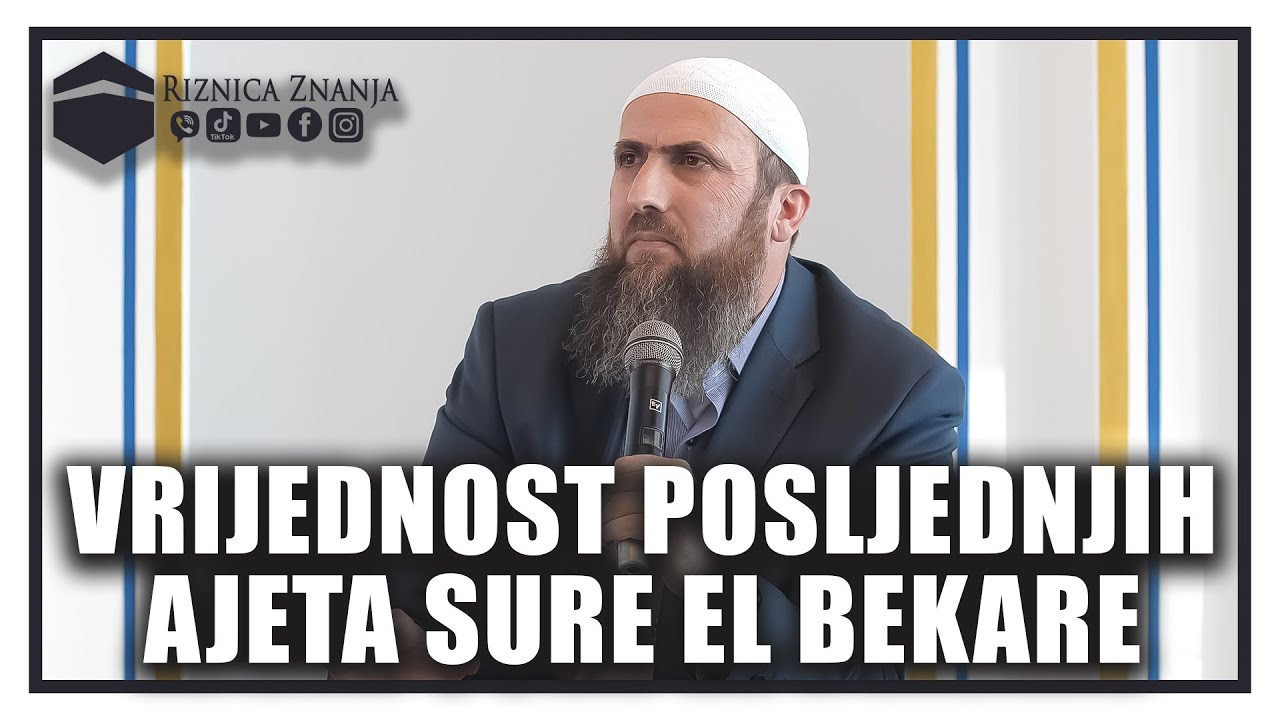Nedžad ef. Hasanović - Vrijednost posljednjih ajeta sure El Bekare / 074 ⁴ᵏ Riznica Znanja
