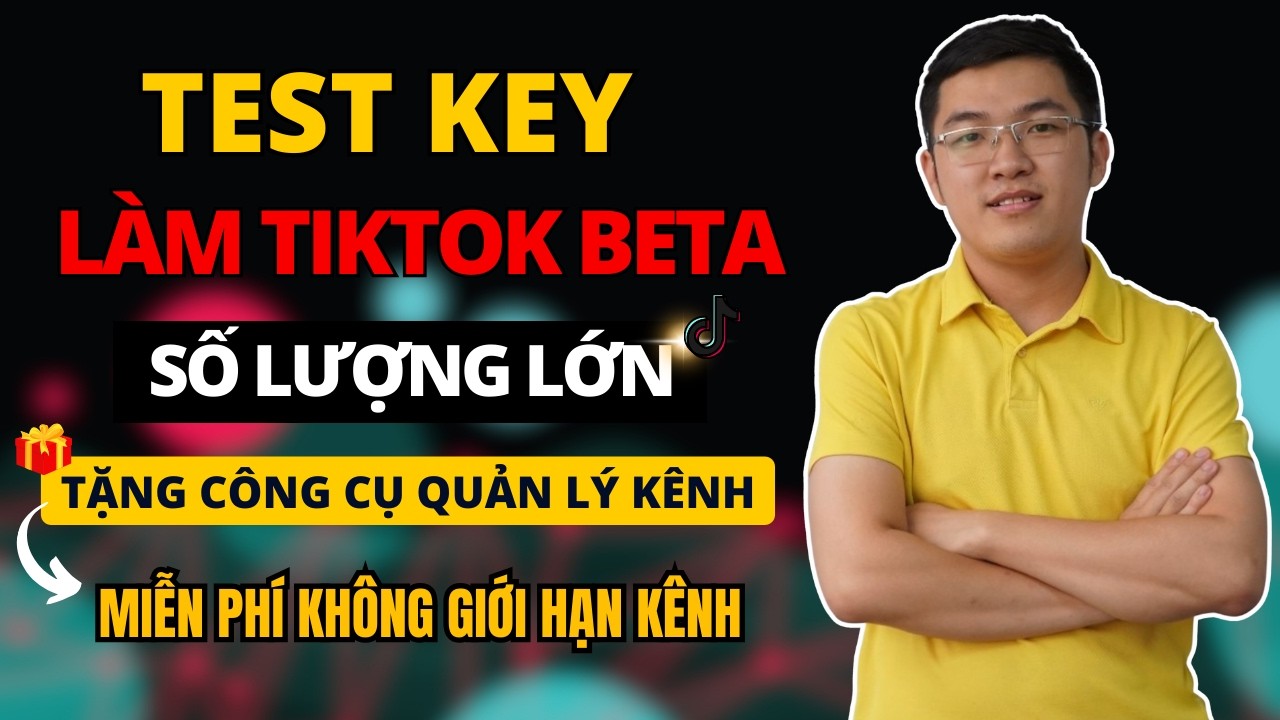 Test Key và Quản Lý Kênh Tiktok Beta Số Lượng Lớn | Kiếm Tiền Tiktok Beta | Phan Thanh Liêm