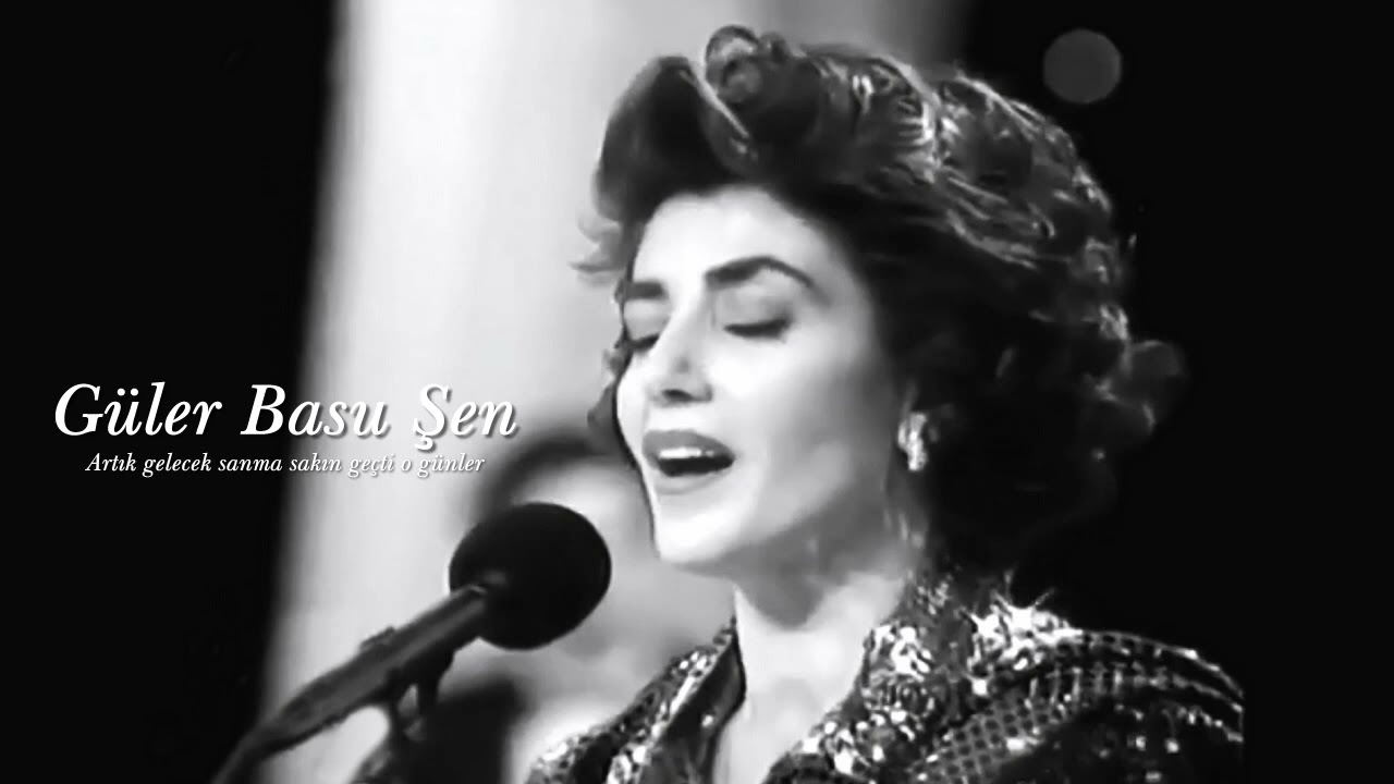 Güler Basu Şen ~ Artık gelecek sanma sakın geçti o günler