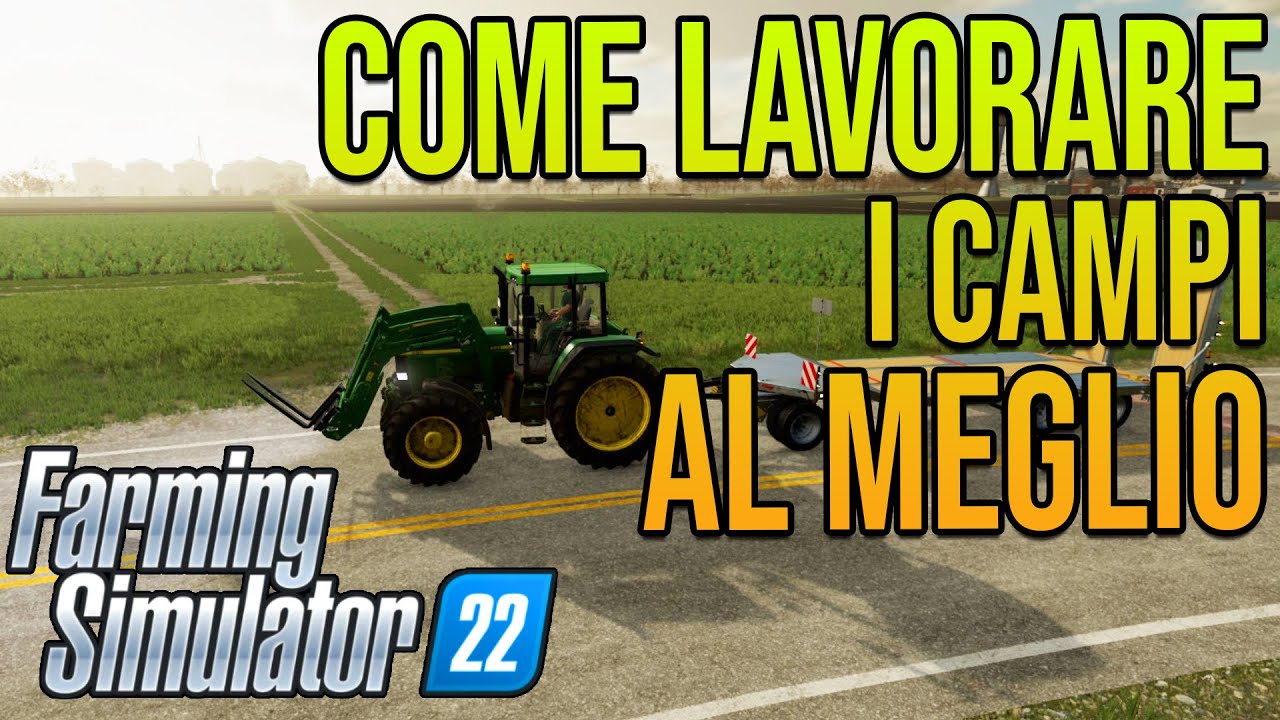 COME LAVORARE I CAMPI AL MEGLIO PER LA MASSIMA RESA! - FARMING SIMULATOR 22 TUTORIAL