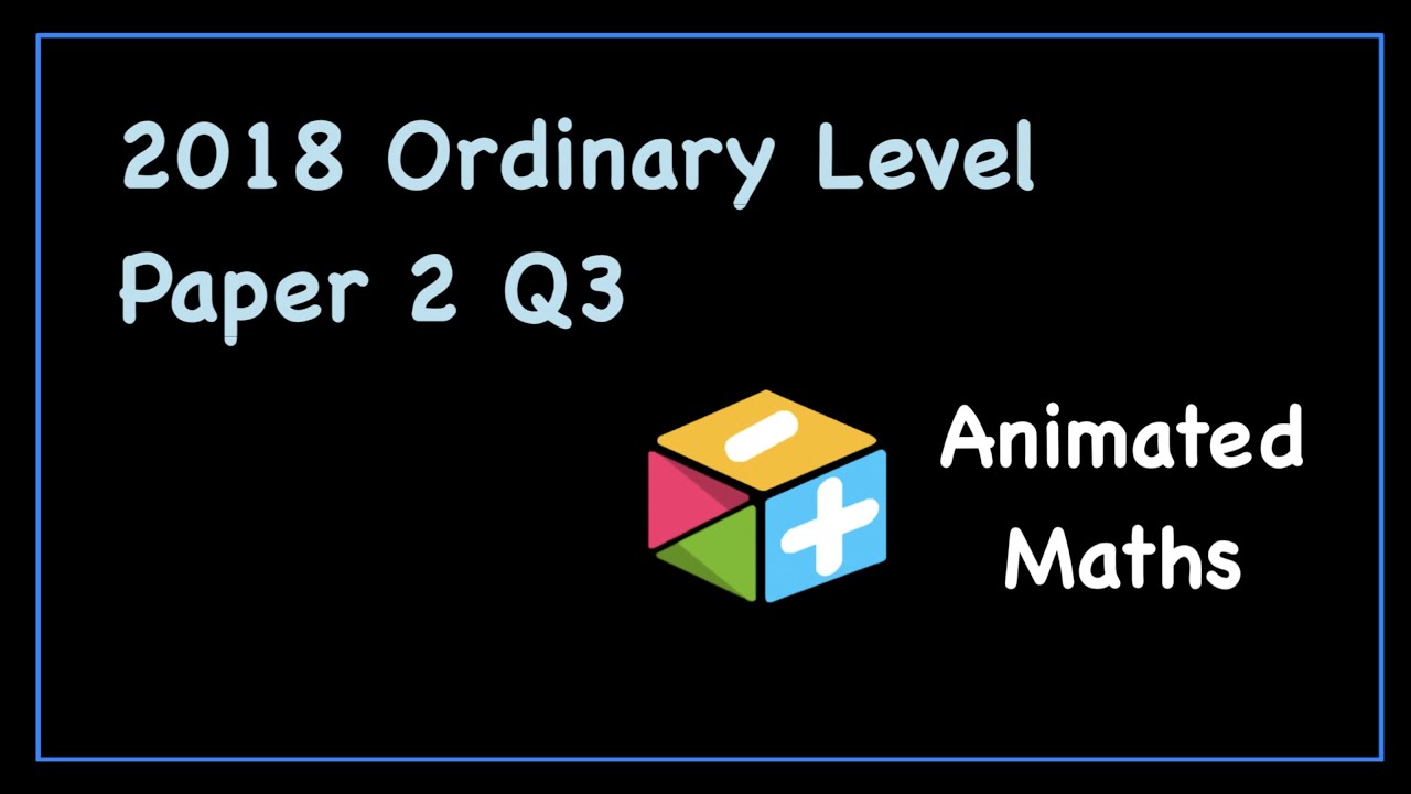 2018 Paper 2 Question 3 - Ordinary Level Leaving Cert Maths
