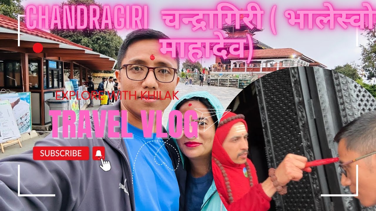 Chandragiri | चन्द्रागिरी (भालेस्वोर माहादेव) | Kathmandu Nepal Travel vlog #4 Explore with Khilak