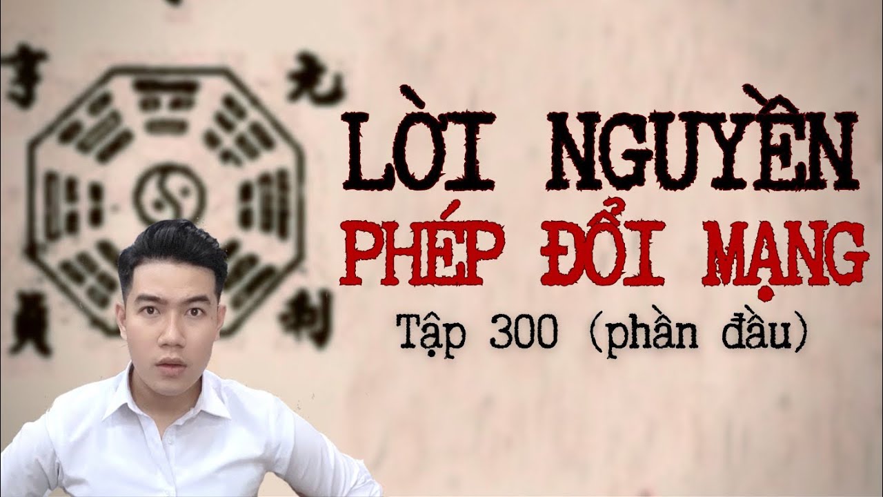 CHUYỆN MA CHÚ 3 DUY | TẬP 300: LỜI NGUYỀN PHÉP ĐỔI MẠNG (Phần đầu)