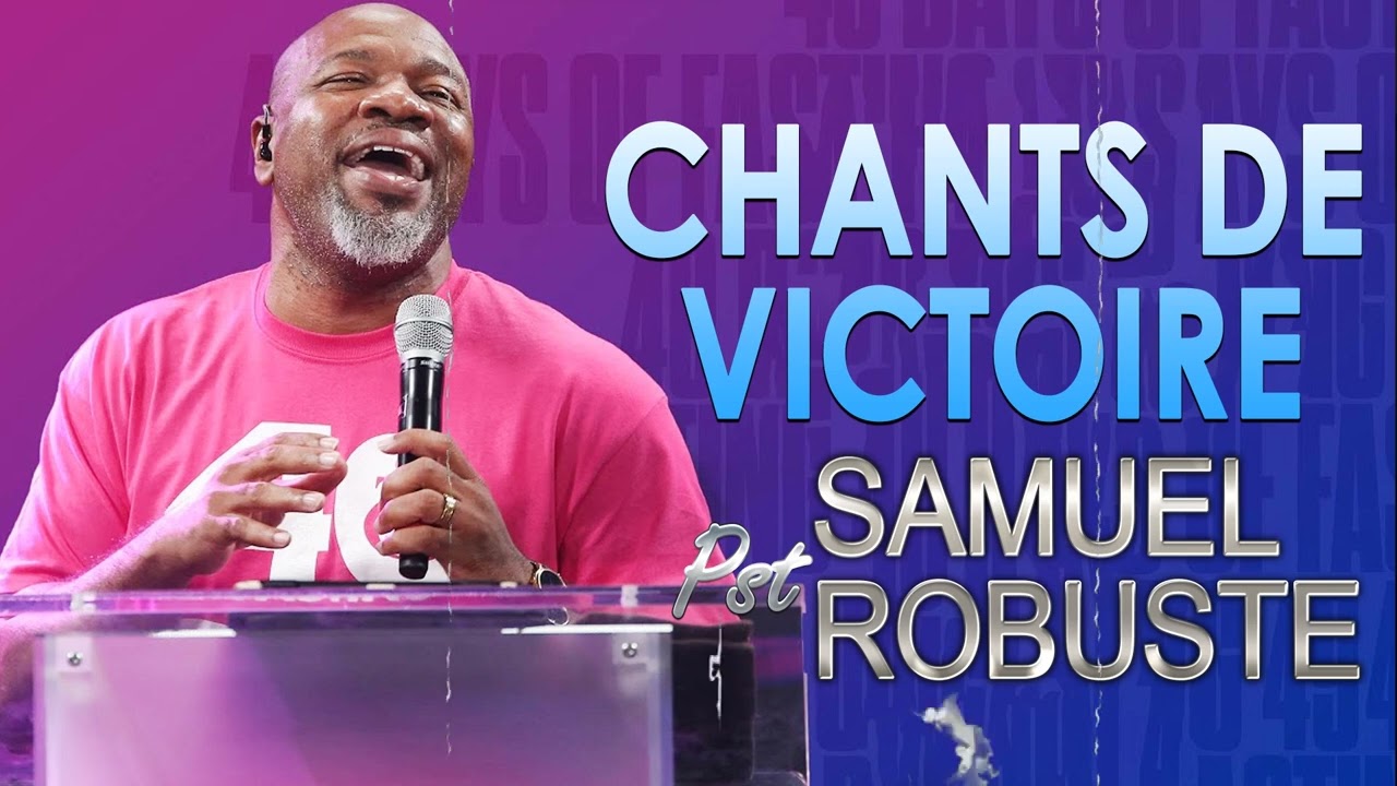 CHANTS DE VICTOIRE - FULL LOUANGE ET ADORATION - EVANGELISTE SAMUEL ROBUSTE 🙏 🙏