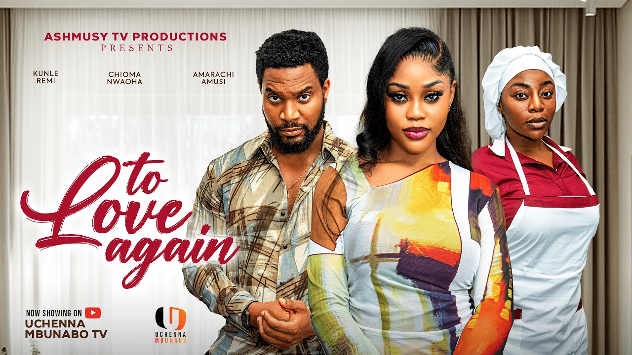 TO LOVE AGAIN - CHIOMA NWAOHA, KUNLE REMI, AMARACHI AMUSI latest 2026 nigerian movies