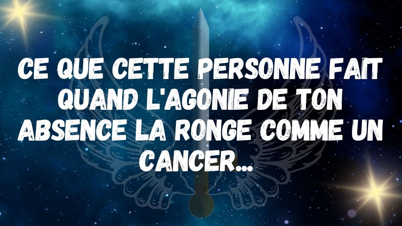 Ce que CETTE PERSONNE FAIT quand l AGONIE de ton absence la ronge comme un cancer