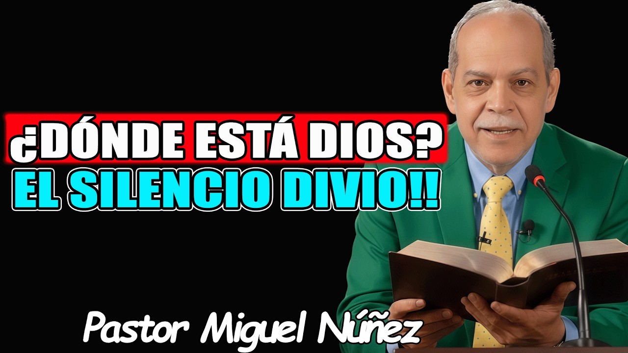 ¿DÓNDE ESTÁ DIOS? CUANDO SENTIMOS SU AUSENCIA!! - Pastor Miguel Nuñez 2026
