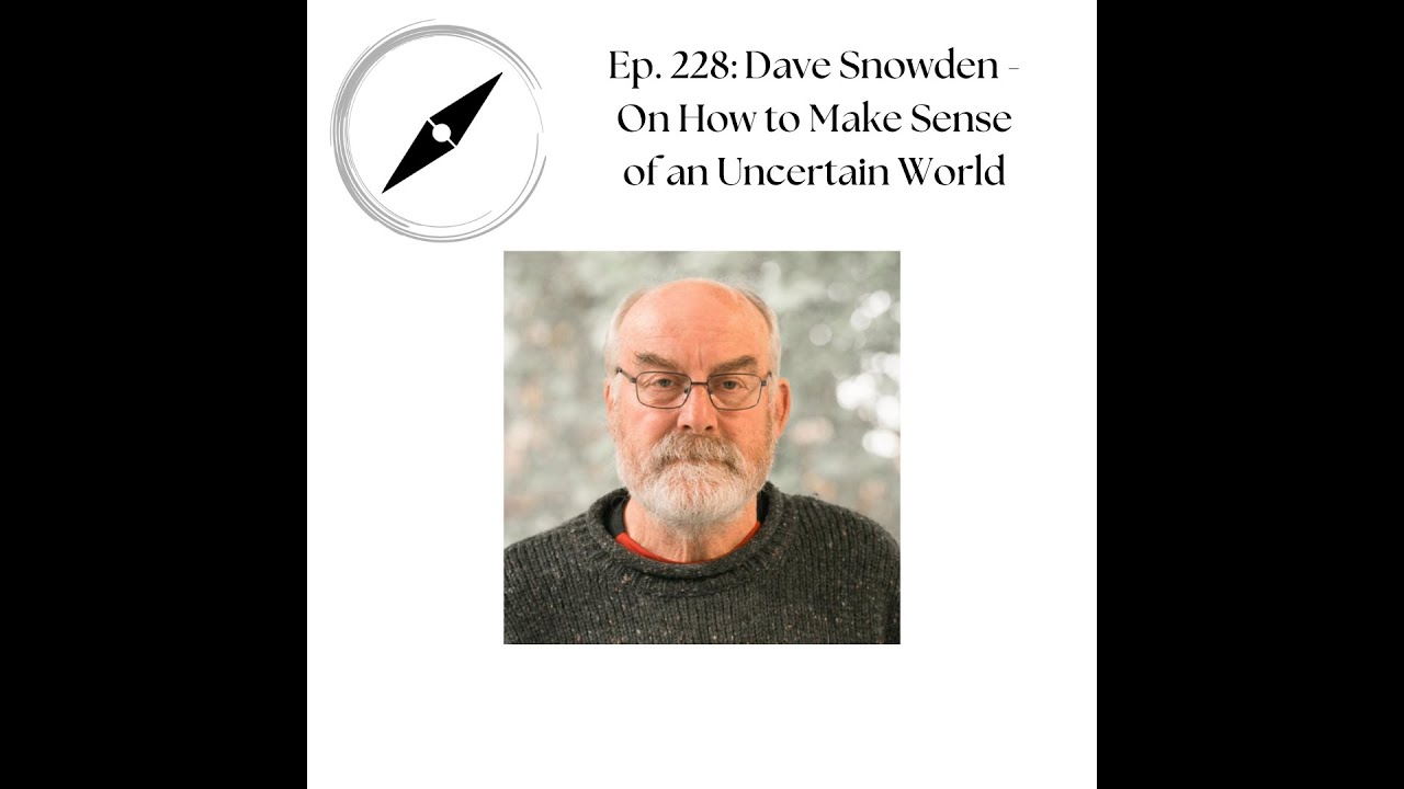 Ep. 228: Dave Snowden - On How to Make Sense of an Uncertain World