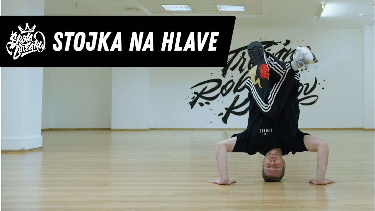 Ako sa naučiť STOJKU NA HLAVE | Škola Breaku tutoriál
