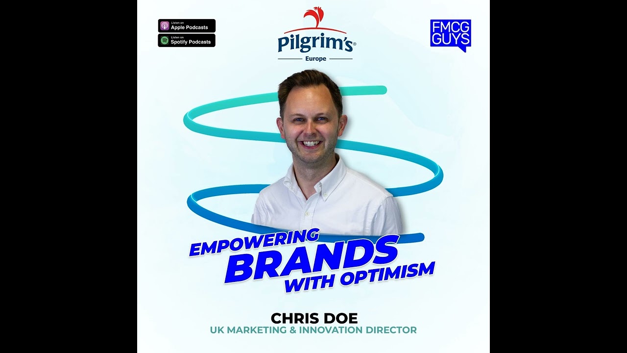 264. Chris Doe, UK Marketing & Innovation Director at Pilgrim's Europe: Empowering Brands with...