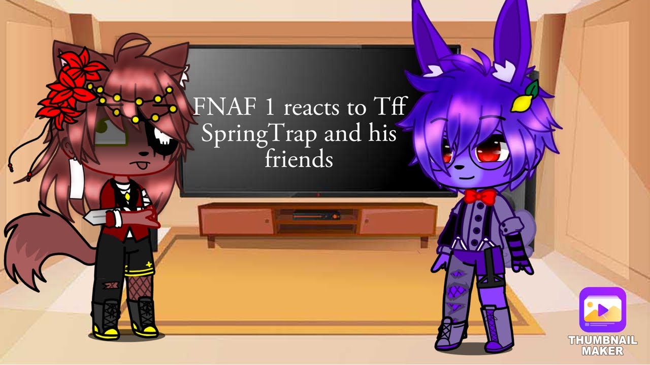 Fnaf 1 reacts to Tff SpringTrap and his friends||shit post||very bad||MY AU||part 1?