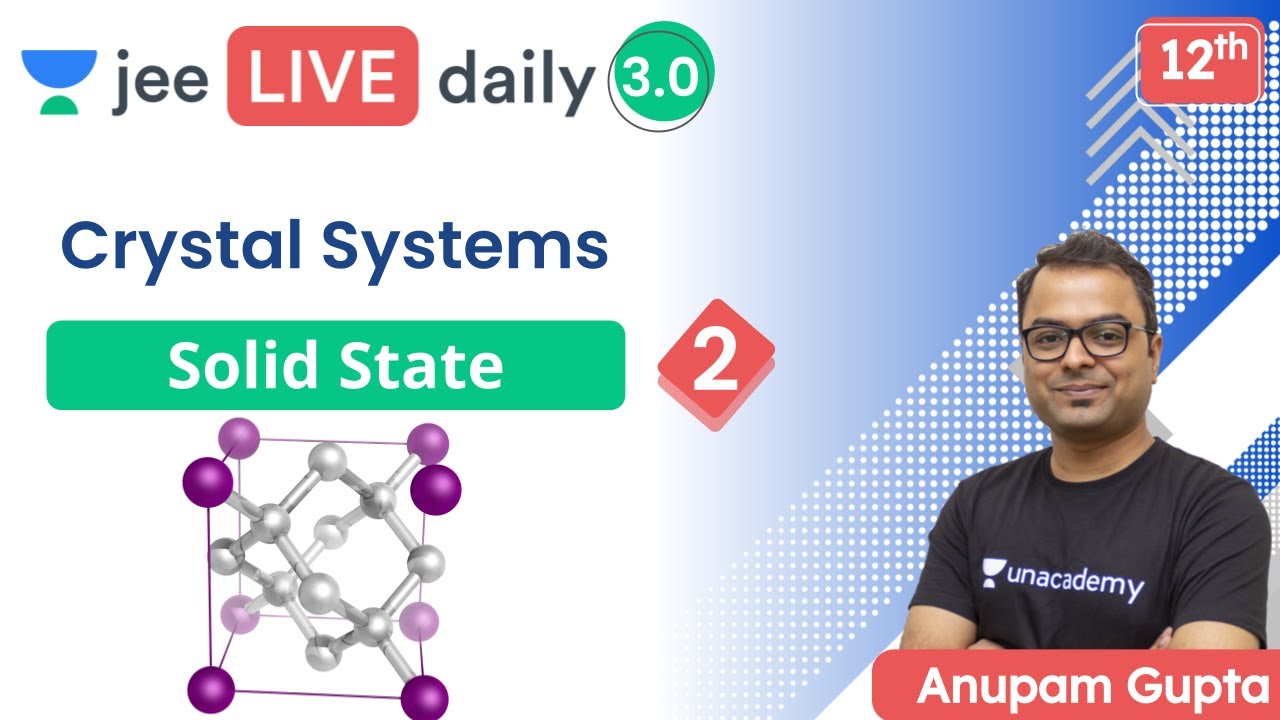 JEE: Solid State L2 | Crystal Systems | Unacademy JEE | JEE Chemistry | Anupam Gupta