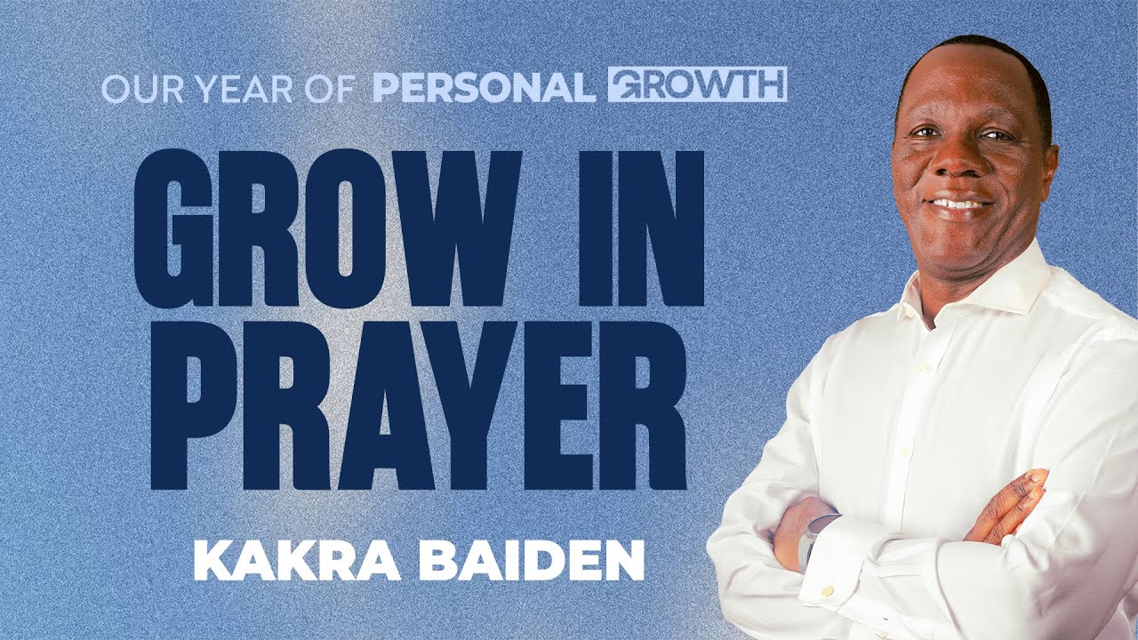 Year of Personal Growth : Grow in Prayer | Kakra Baiden | 08-02-2026