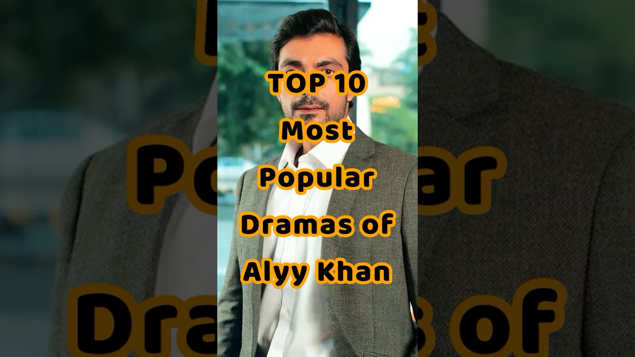 TOP 10 Most Popular Dramas of Alyy Khan #alyykhandramas #pakistanidramas