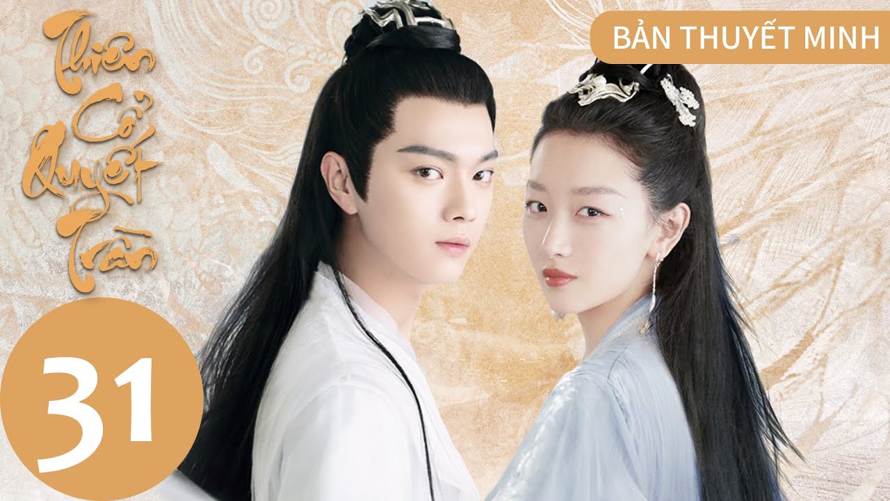 [FULL THUYẾT MINH] Thiên Cổ Quyết Trần - Tập 31 | Châu Đông Vũ&Hứa Khải | Siêu Phẩm Cổ Trang | WeTV